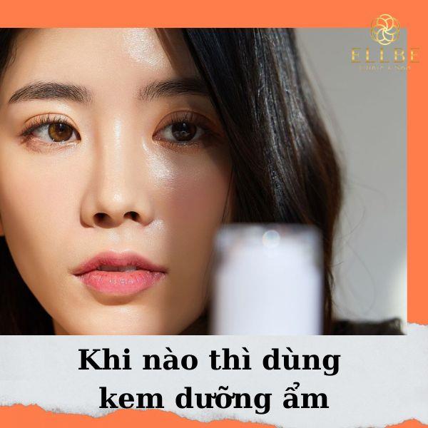 Kem dưỡng ẩm nên bôi khi nào?