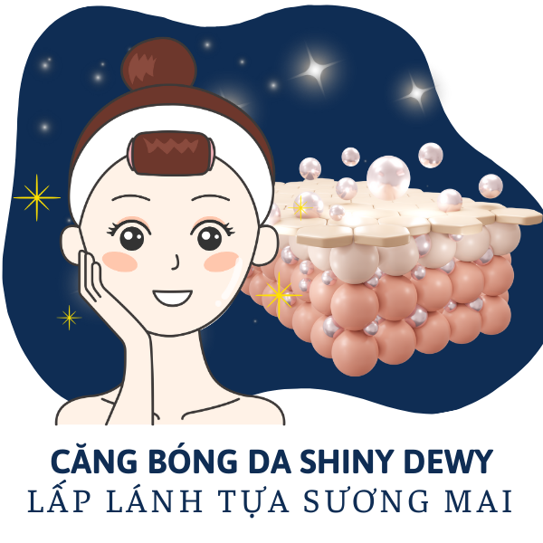 Căng Bóng Da Shiny Dewy - Lấp Lánh Tựa Sương Mai